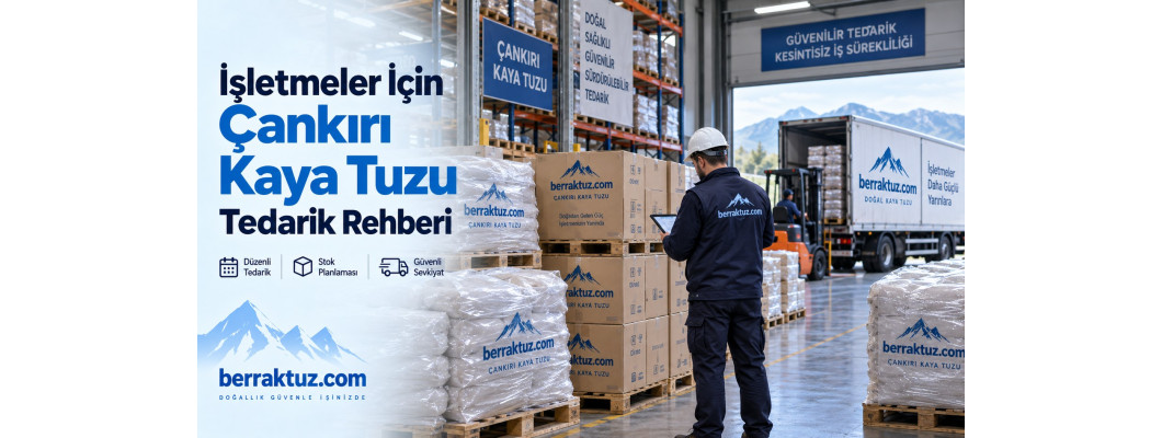 İşletmeler İçin Çankırı Kaya Tuzu Tedarik Rehberi İşletmeler İçin Çankırı Kaya Tuzu Tedarik Rehberi